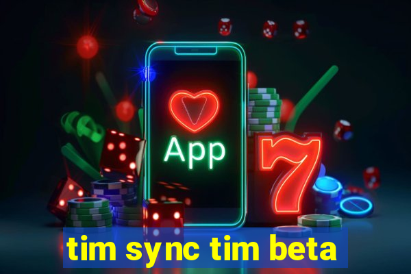 tim sync tim beta